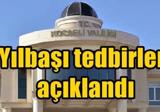 KOCAELİ'NDE YILBAŞI TEDBİRLERİ AÇIKLANDI