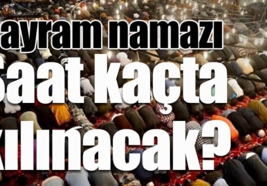 Bayram Namazı saati belli oldu