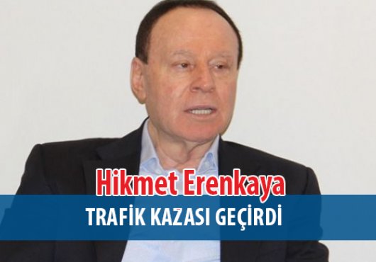 Hikmet Erenkaya Trafik Kazası Geçirdi