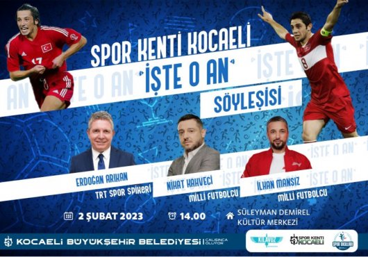 Büyükşehir’den ‘‘İşte O An’’ Söyleşisi;  Futbolun unutulmaz yıldızları Kocaeli’de