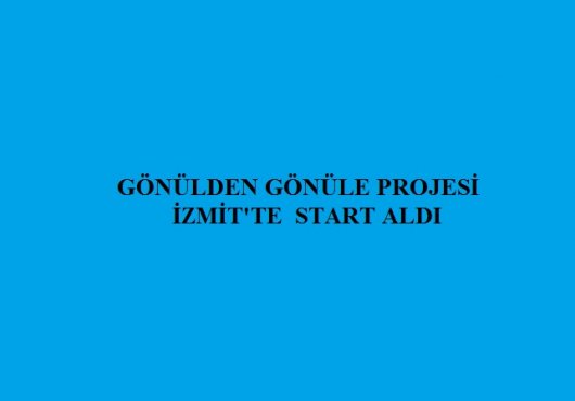 GÖNÜLDEN  GÖNÜLE PROJESİ'NE BAŞLANDI