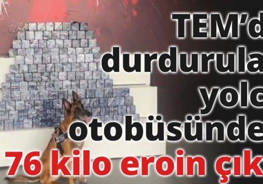 TEM’de durdurulan yolcu otobüsünden 76 kilo eroin çıktı